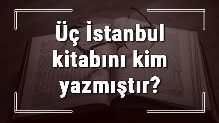 üç istanbul konusu karakterleri