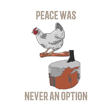 peace was never an option chicken