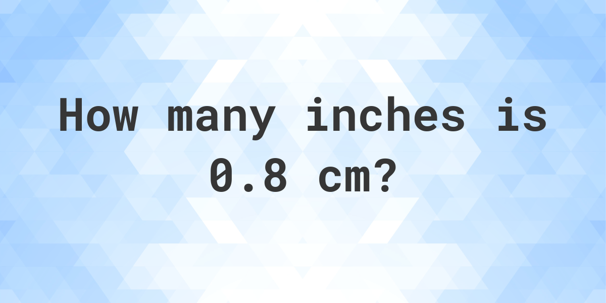 0.8 cm to inches