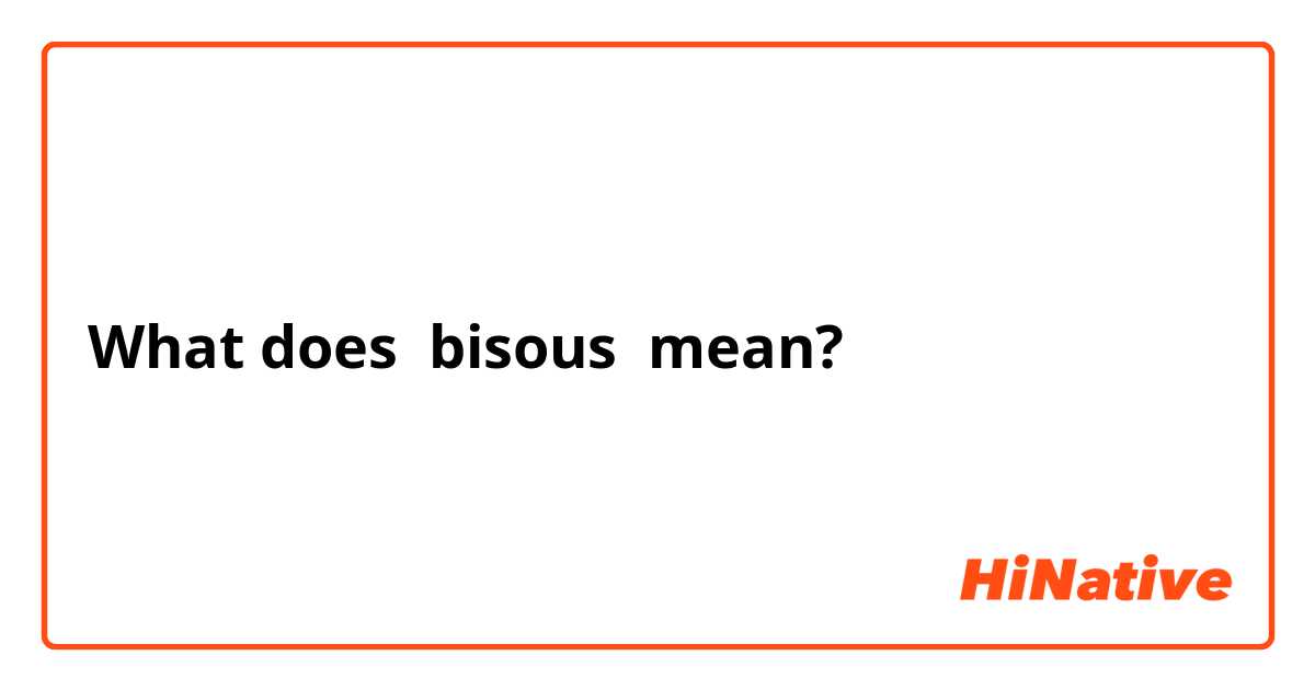 bisous bisous meaning