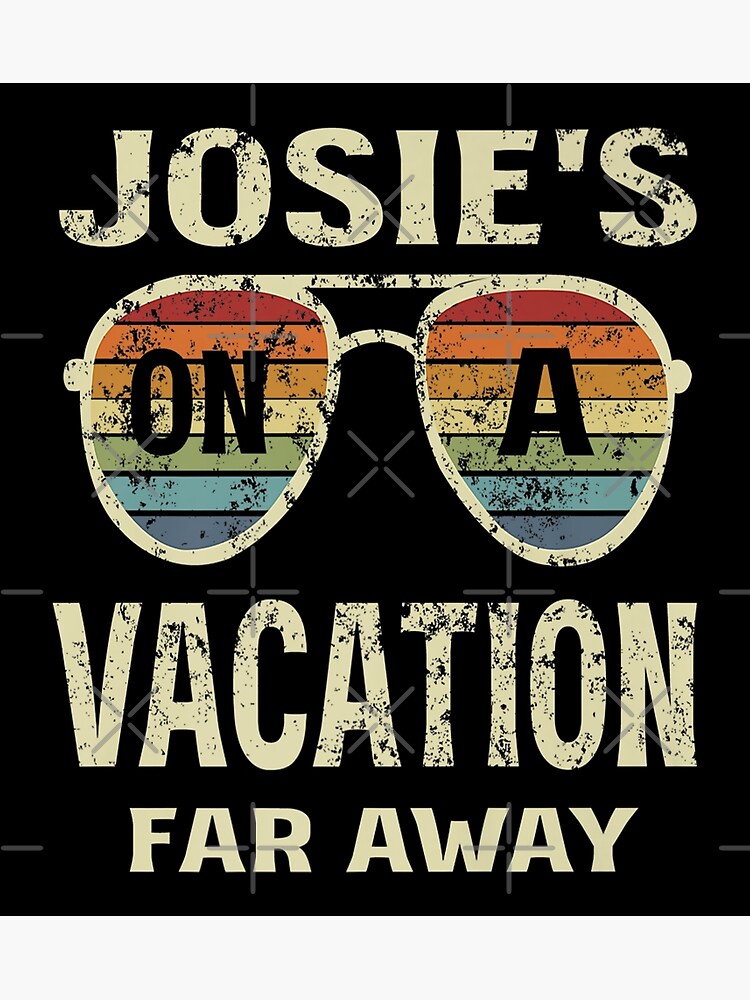 josies on vacation far away