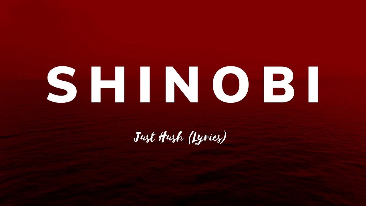 just hush shinobi lyrics