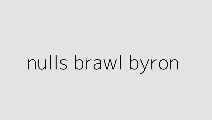 nulls brawl byron