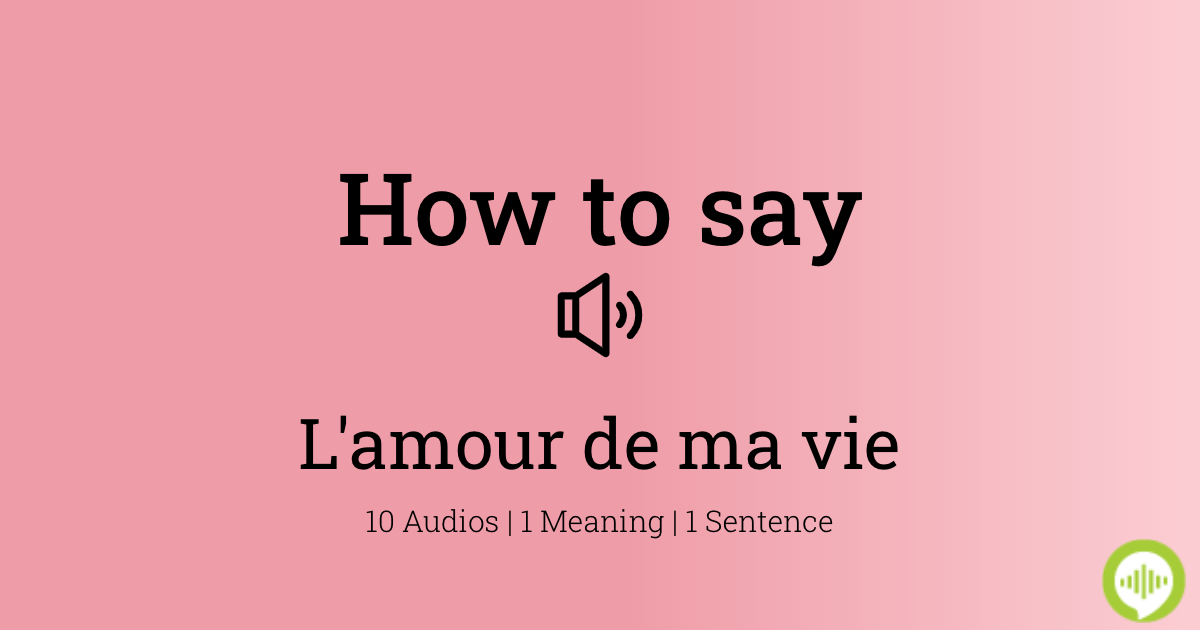 l amour de ma vie meaning in english