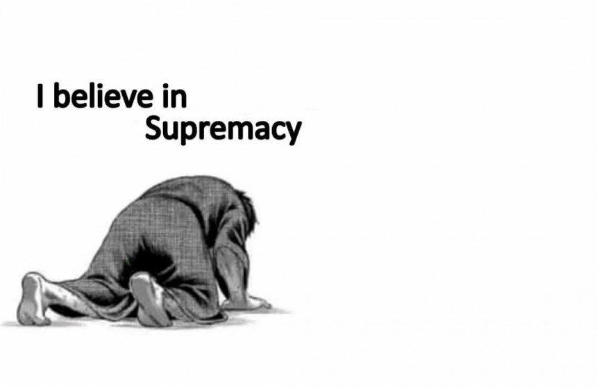 i believe in ... supremacy