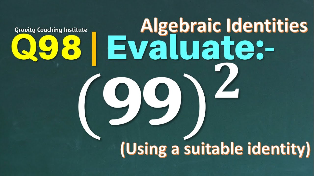 using identities evaluate 99 square