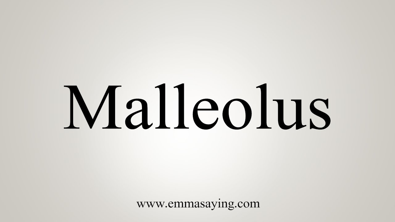 pronunciation of malleolus