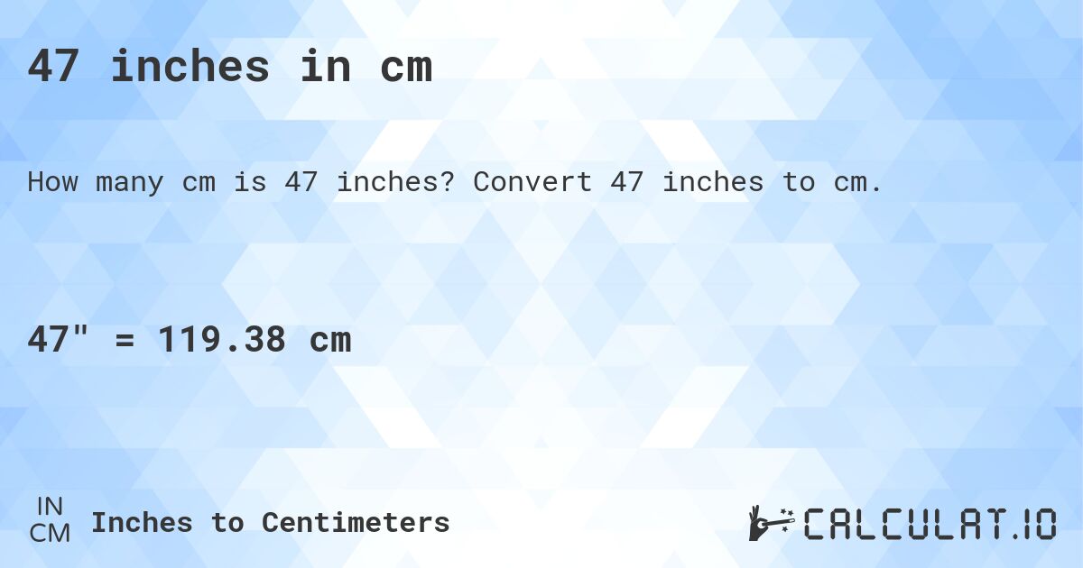 47inches to cm