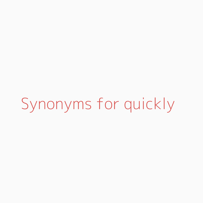 synonyms for quickly