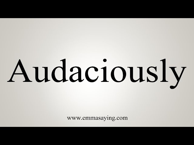 how to pronounce audacious