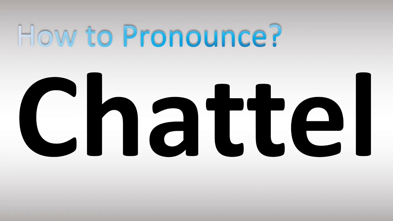 chattel pronunciation