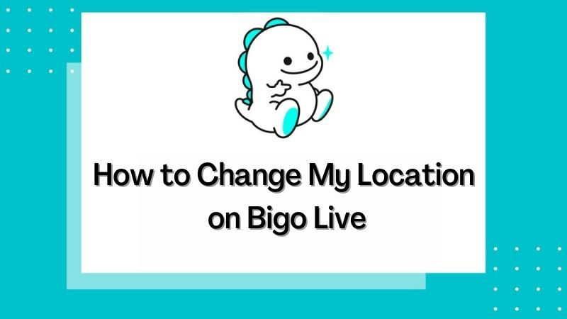 bigo location change