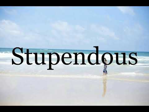 how to pronounce stupendous