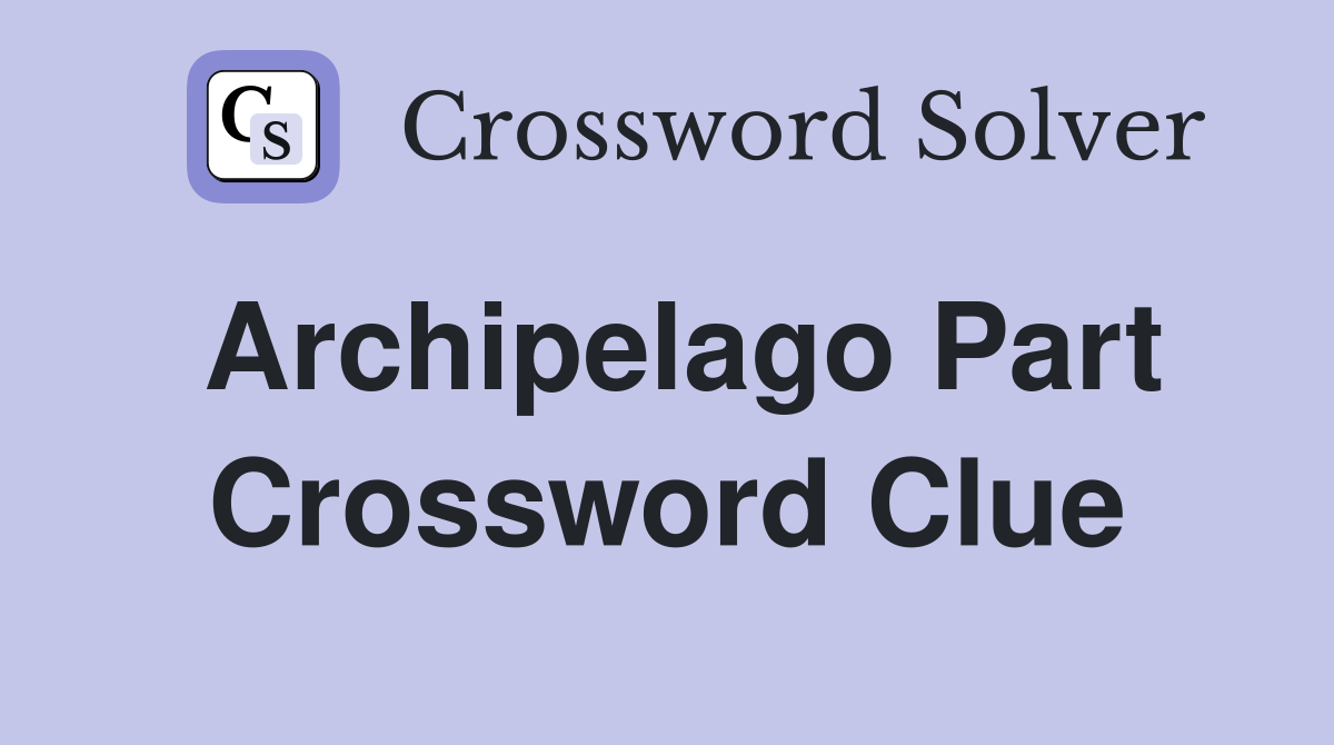 part of an archipelago crossword