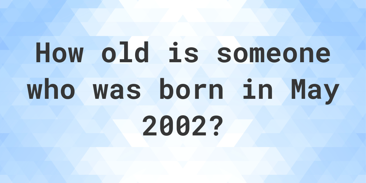 if you was born in 2002 how old are you