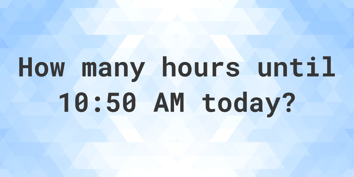 how many minutes till 10:50 am today