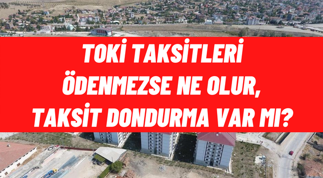 toki borcu ödenmezse ne olur