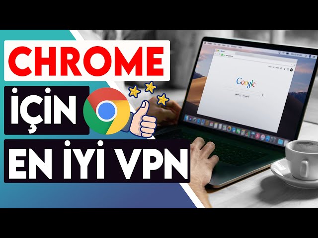 chrome vpn önerisi