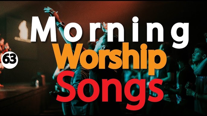 morning worship songs