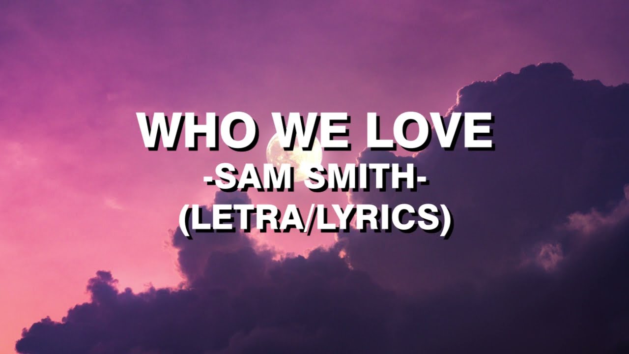 who we love sam smith letra español