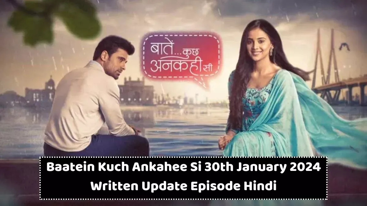 baatein kuch ankahee si serial written update