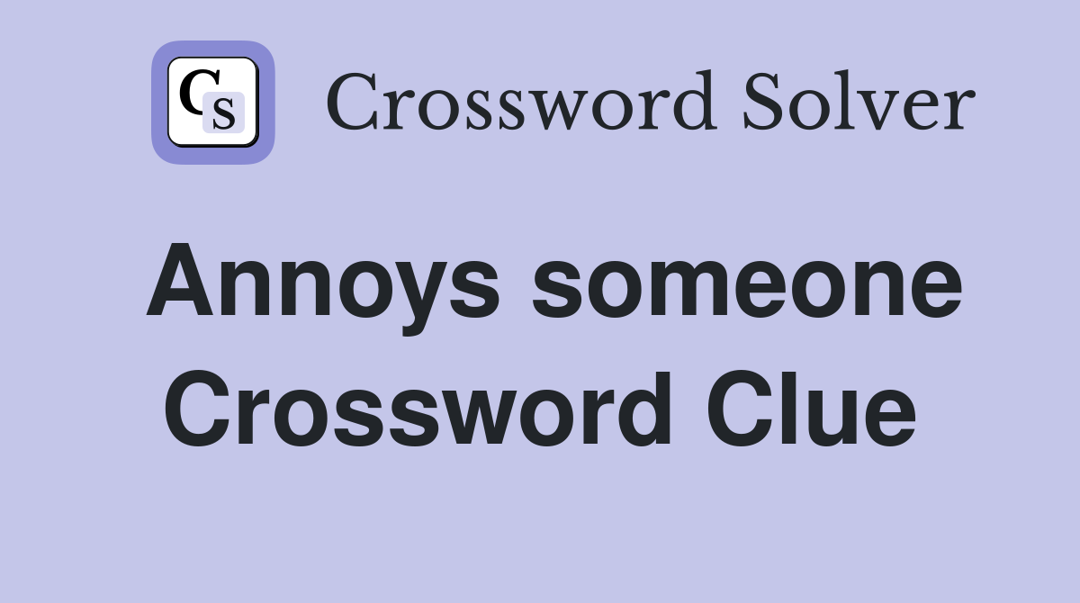 annoys crossword clue