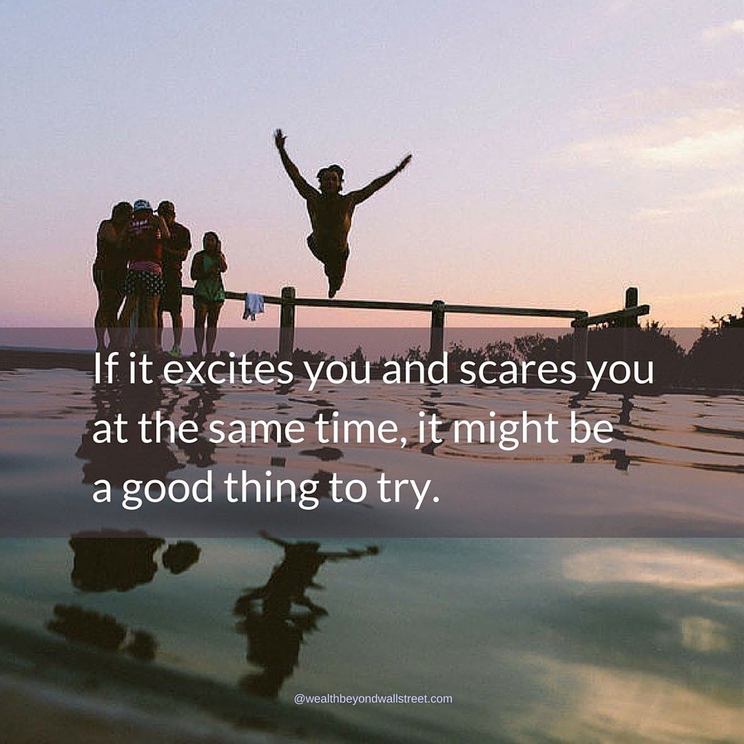 if it scares you and excites you