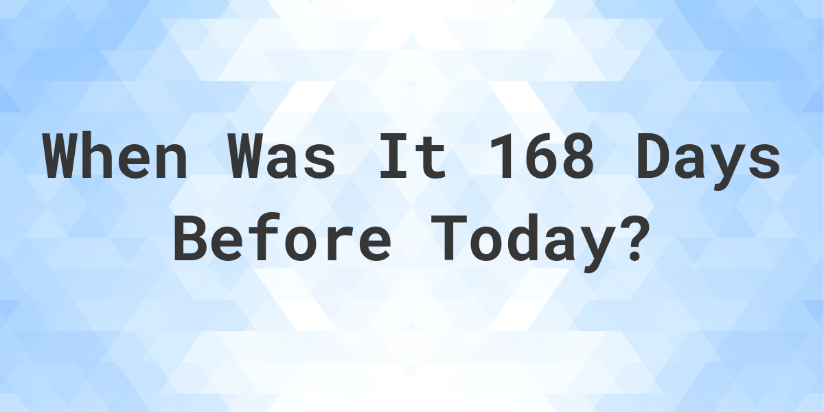 168 days from today