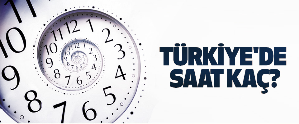 türkiye de saat kaç