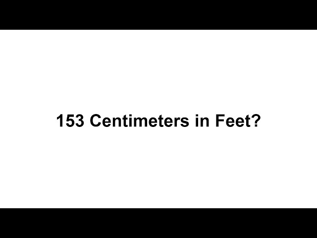 153 cm in feet