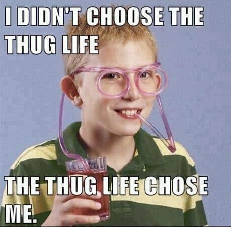 i didnt choose the thug life