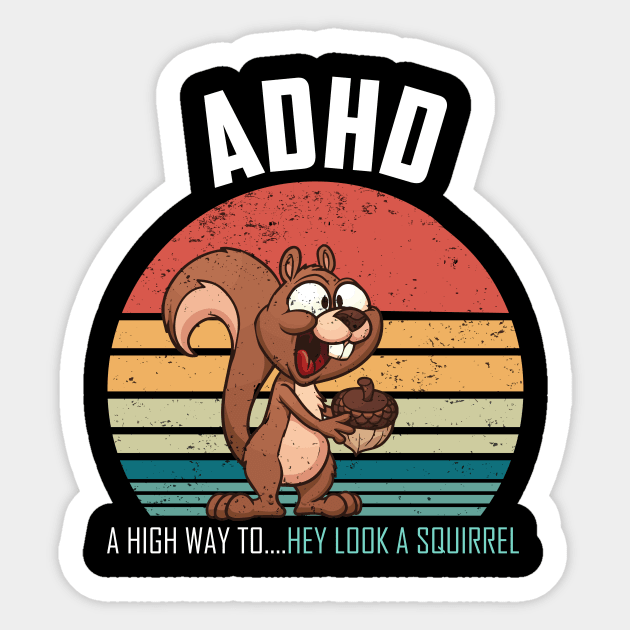 adhd highway to hey look a squirrel