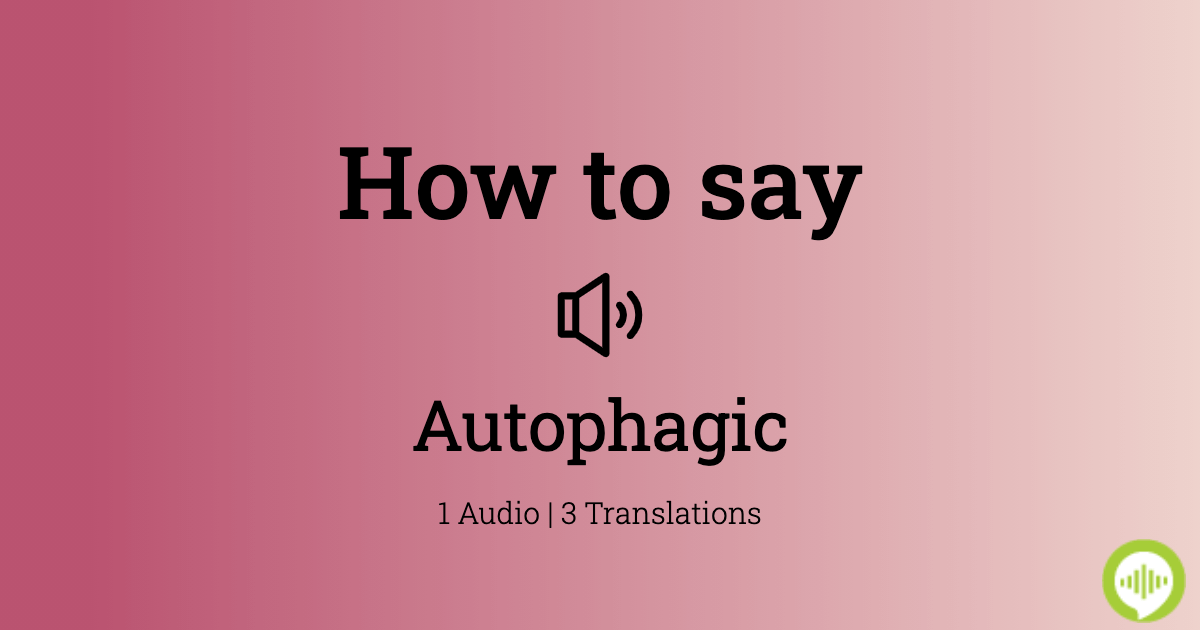 autophagic pronunciation