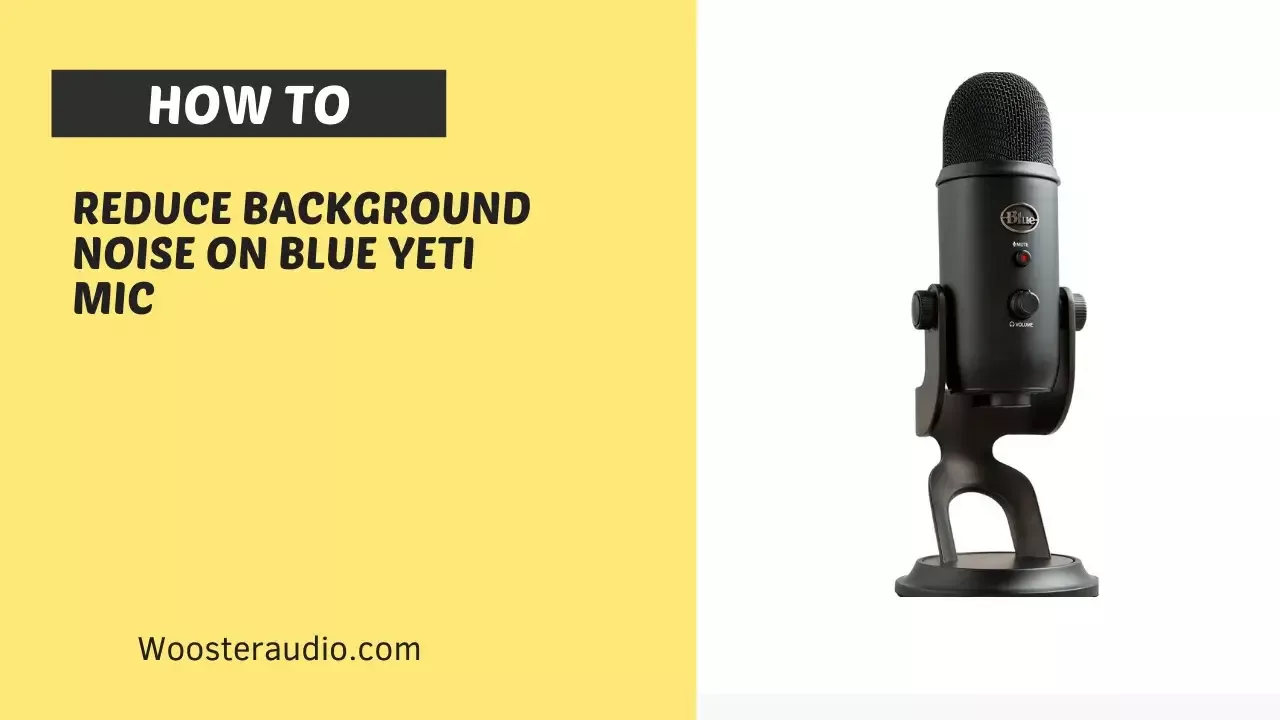 blue yeti microphone background noise