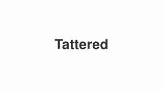 how to pronounce tattered