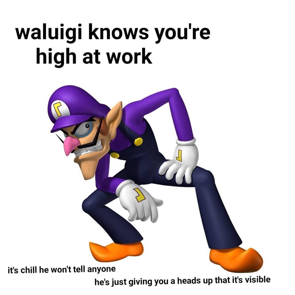 waluigi knows your high