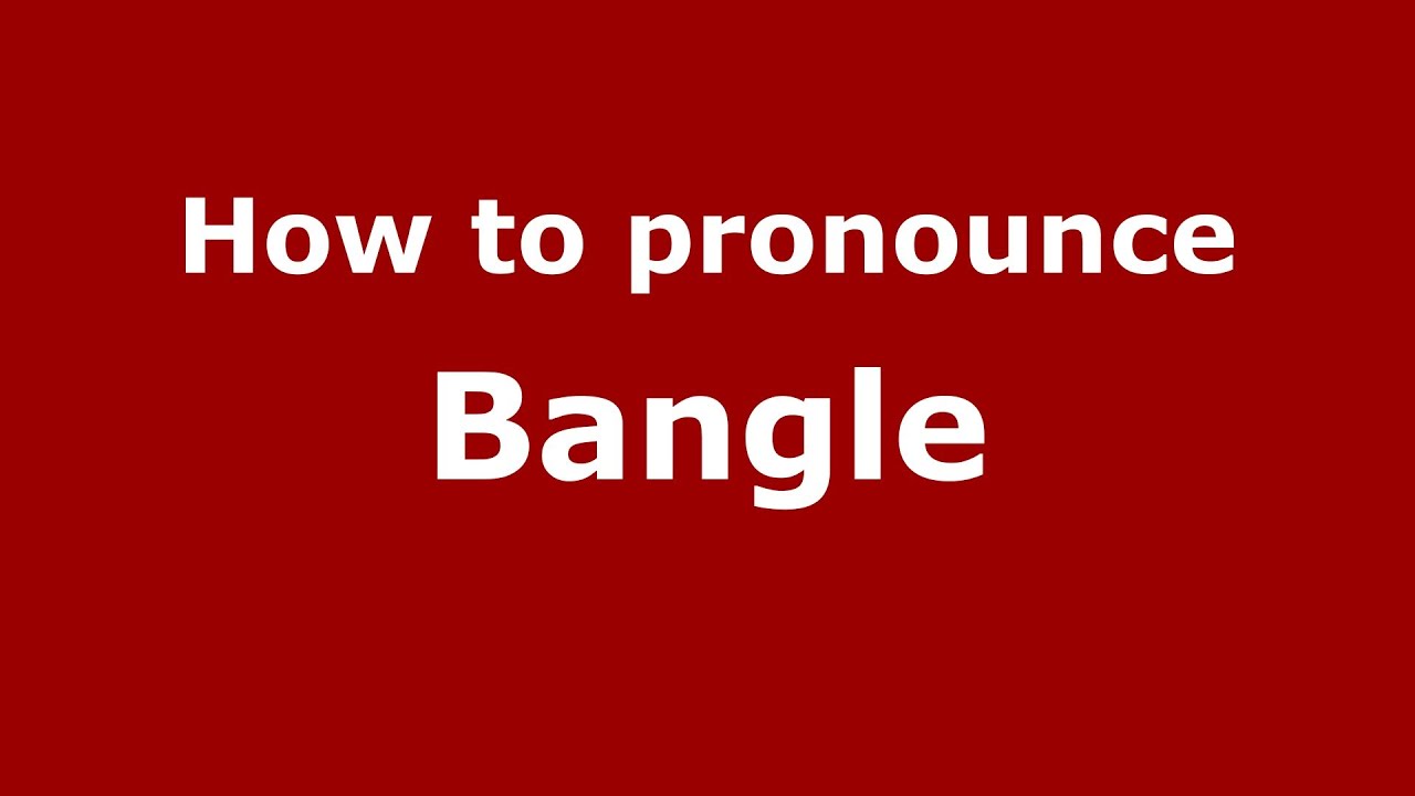 bangles pronunciation