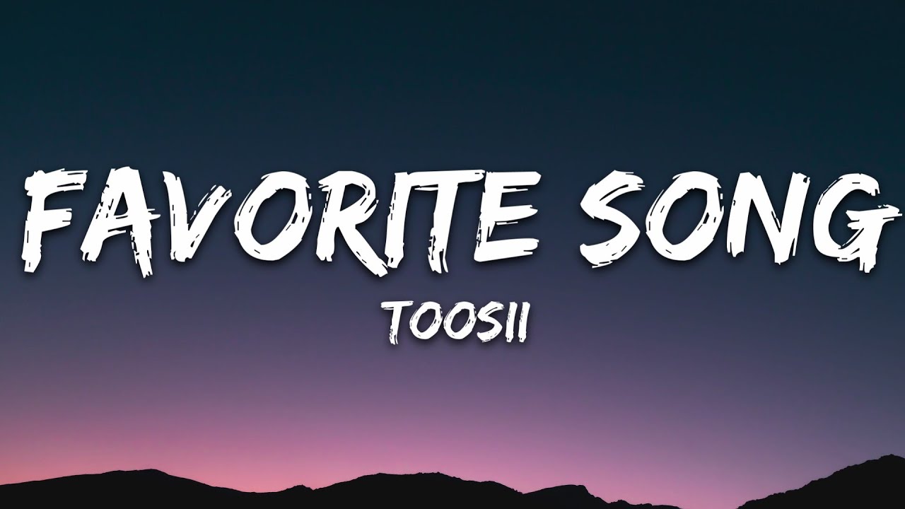 favorite song toosii lyrics