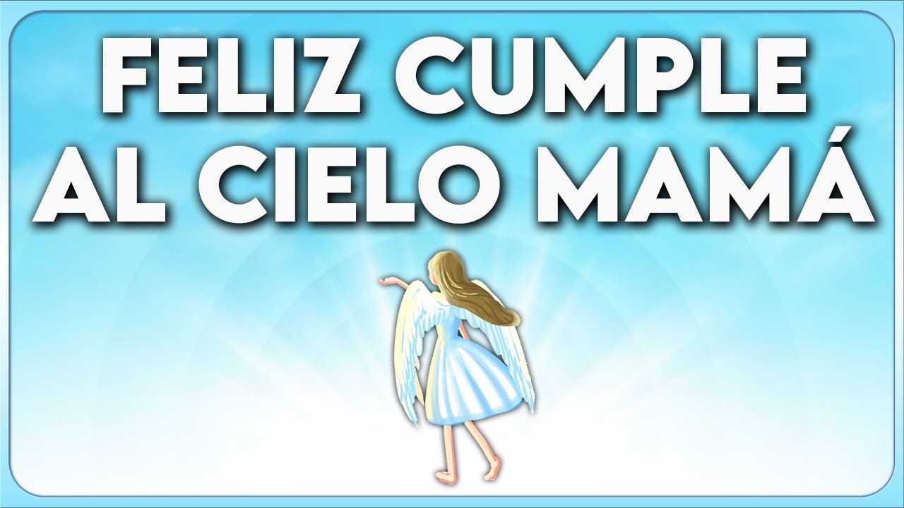 feliz cumpleaños a mi madre hasta el cielo