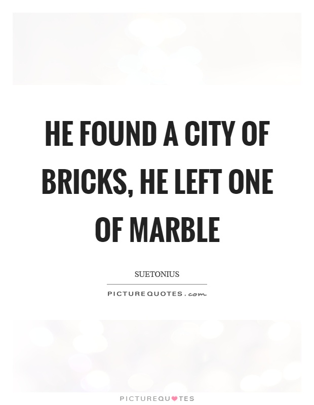 he found it brick and left it marble