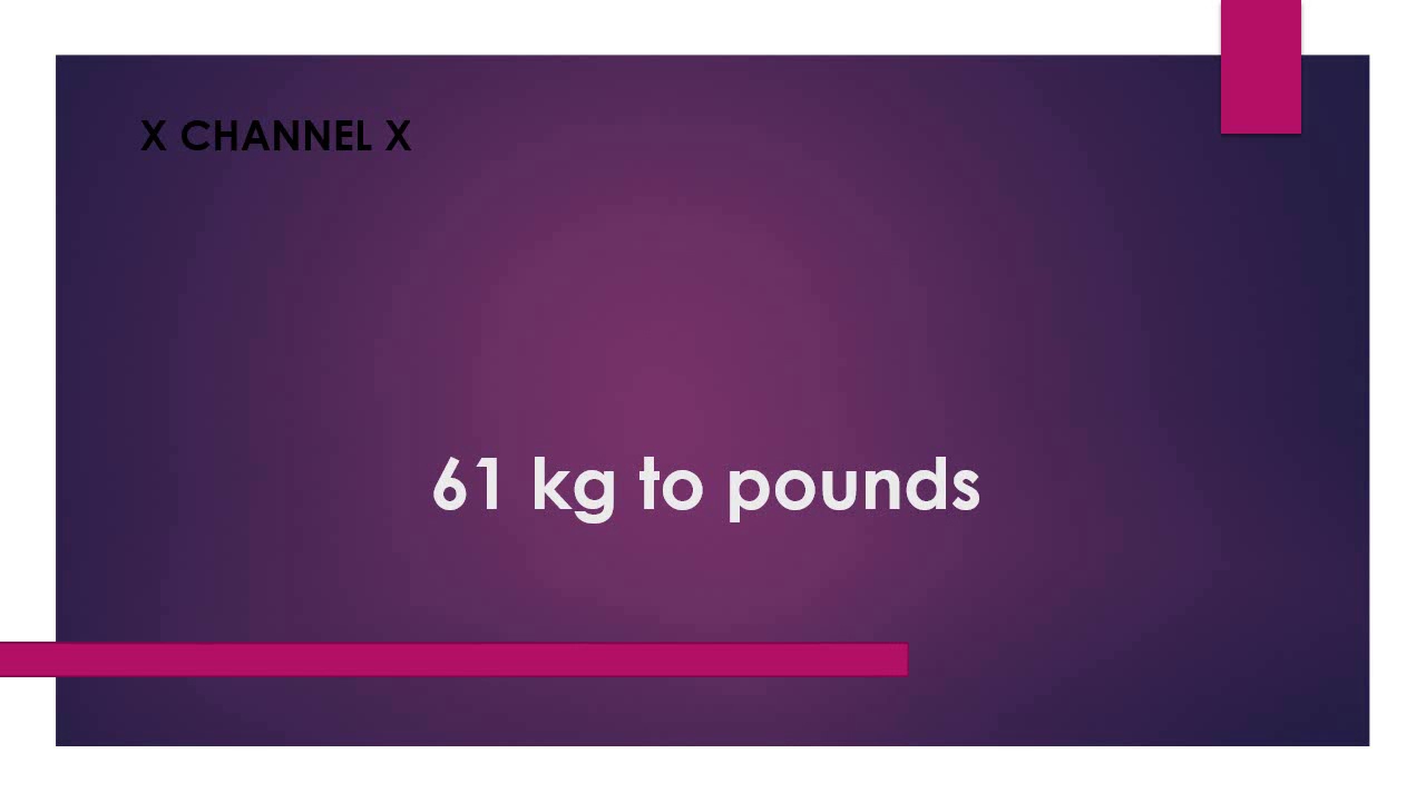 how much is 61 kg in pounds