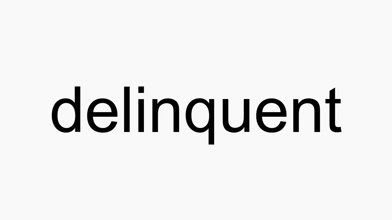 how to pronounce delinquent