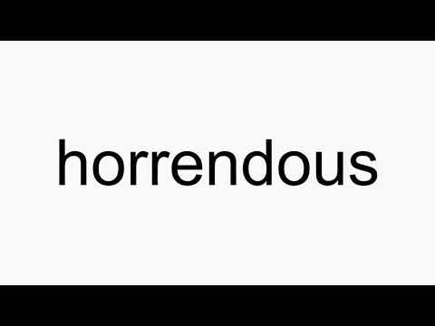 how to pronounce horrendous