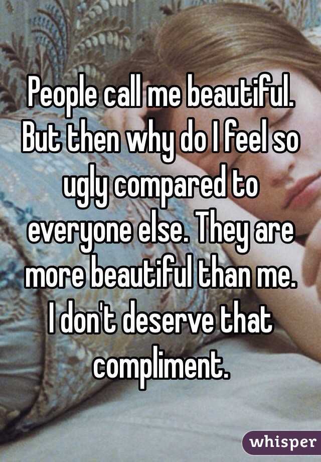 i feel so ugly compared to everyone else