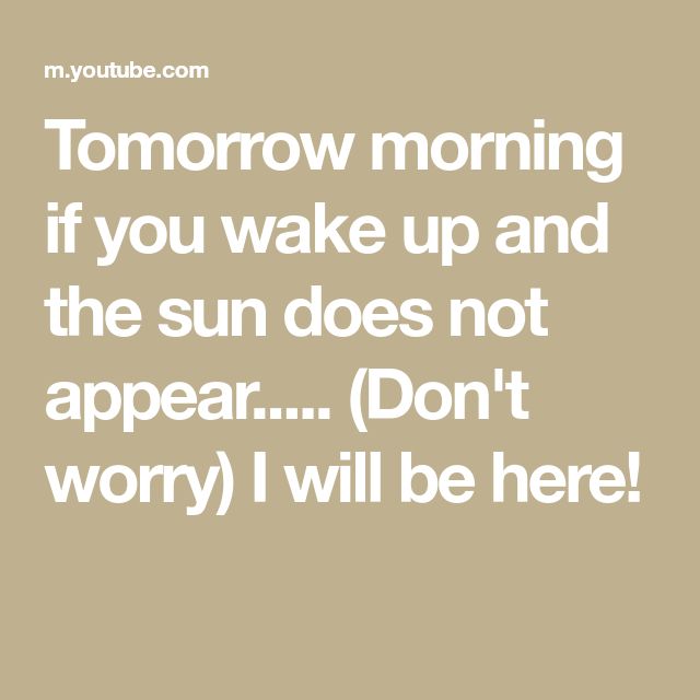 if i wake up tomorrow will you still be here