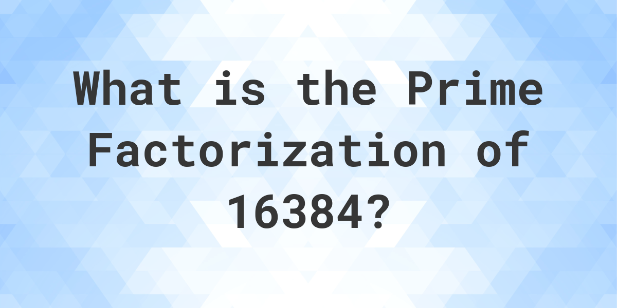 prime factorization of 16384