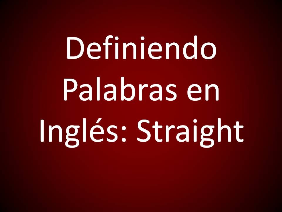 qué significa en inglés straight