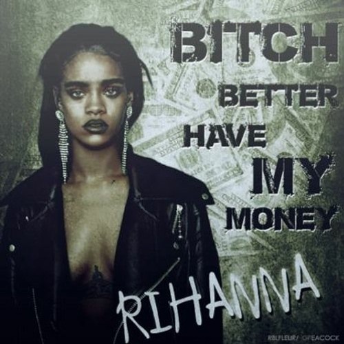 rihanna bitter better have my money