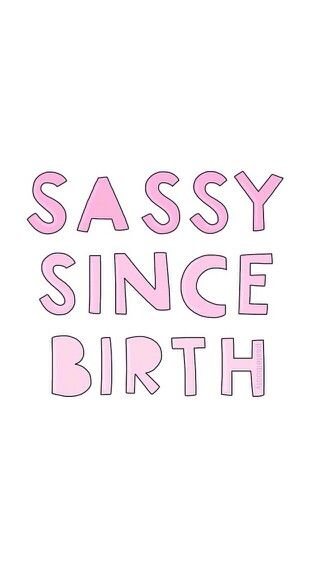 sassy since birth quotes