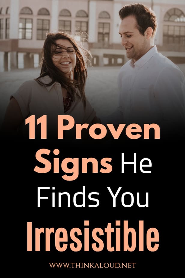 signs he finds you irresistible